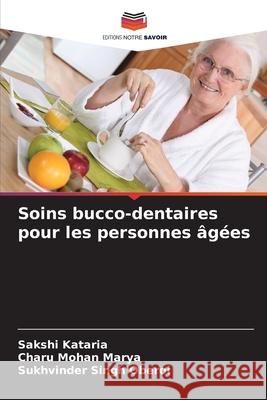 Soins bucco-dentaires pour les personnes ?g?es Sakshi Kataria Charu Mohan Marya Sukhvinder Singh Oberoi 9786209236686 Editions Notre Savoir - książka