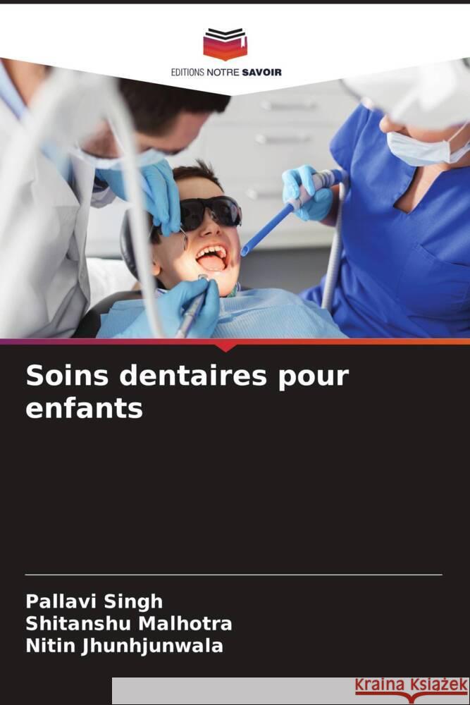 Soins dentaires pour enfants Singh, Pallavi, Malhotra, Shitanshu, Jhunhjunwala, Nitin 9786204507859 Editions Notre Savoir - książka