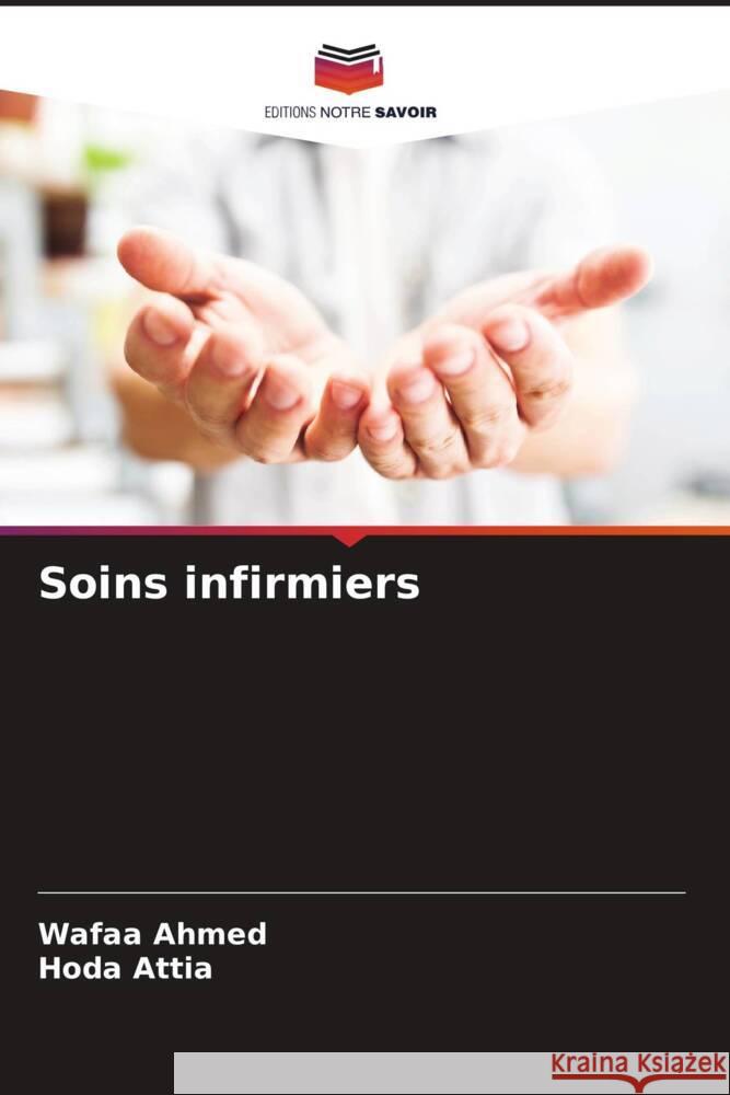 Soins infirmiers Wafaa Ahmed Hoda Attia 9786206925699 Editions Notre Savoir - książka