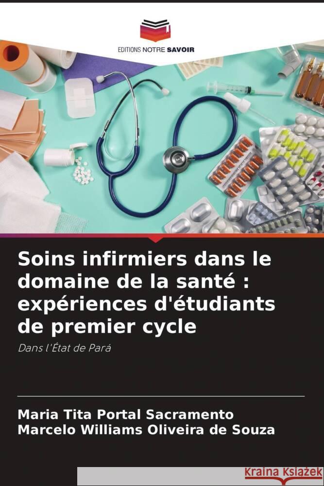 Soins infirmiers dans le domaine de la santé : expériences d'étudiants de premier cycle Sacramento, Maria Tita Portal, Oliveira de Souza, Marcelo Williams 9786208280673 Editions Notre Savoir - książka