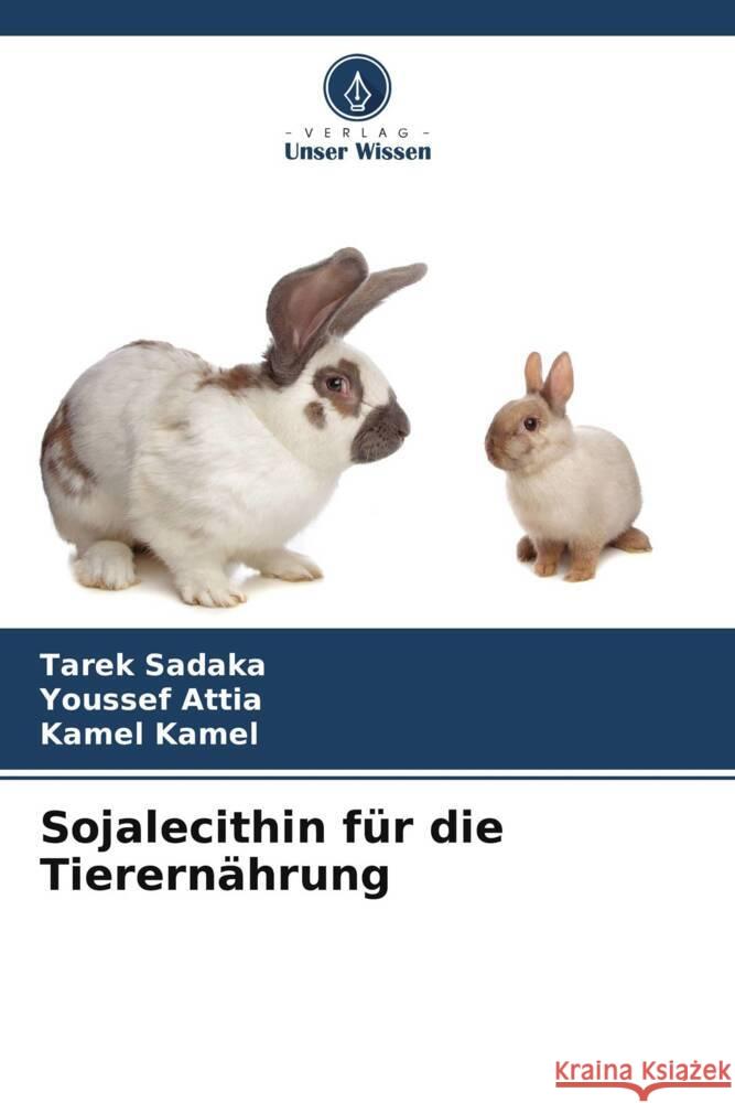 Sojalecithin f?r die Tierern?hrung Tarek Sadaka Youssef Attia Kamel Kamel 9786206906407 Verlag Unser Wissen - książka