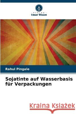 Sojatinte auf Wasserbasis für Verpackungen Rahul Pingale 9786205356494 Verlag Unser Wissen - książka