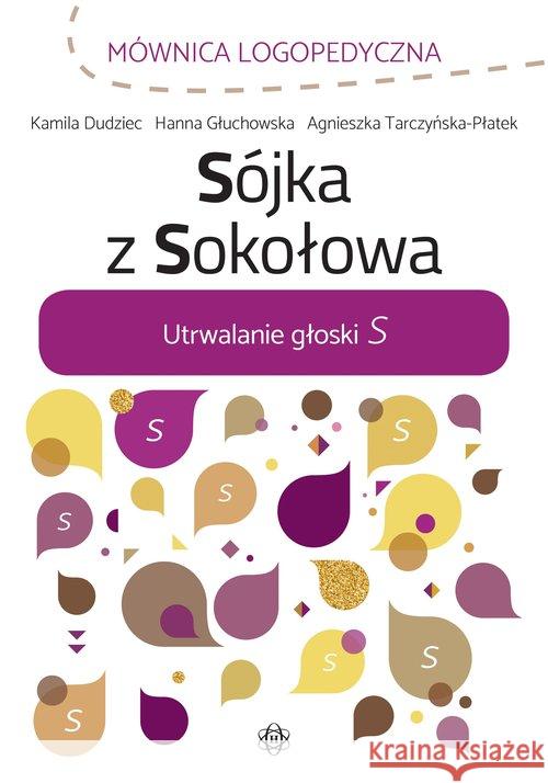 Sójka z Sokołowa. Utrwalanie głoski S Dudziec Kamila Głuchowska Hanna Tarczyńska-Płatek Agnieszka 9788380803558 Harmonia - książka