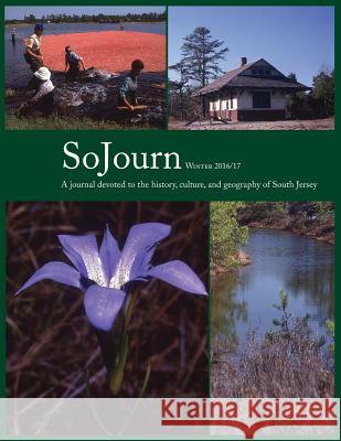 SoJourn 1.2, Winter 2016/2017: A journal devoted to the history, culture, and geography of South Jersey Thomas E Kinsella, Paul W Schopp 9780997669923 South Jersey Culture & History Center - książka