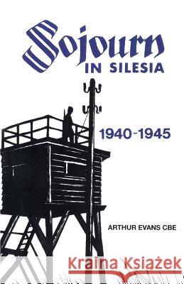 Sojourn in Silesia: 1940 - 1945 Arthur Charles Evan 9781508778844 Createspace - książka