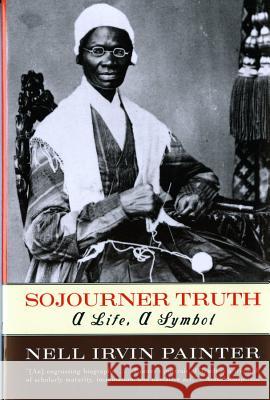 Sojourner Truth: A Life, a Symbol Nell Irvin Painter 9780393317084 W. W. Norton & Company - książka