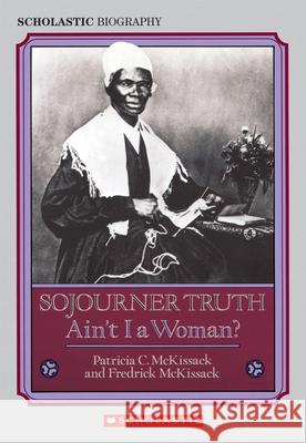 Sojourner Truth: Ain't I a Woman? Patricia C. McKissack Fredrick L. McKissack 9780590446914 Scholastic - książka