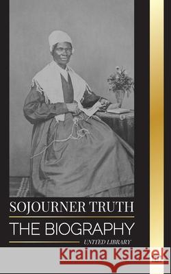 Sojourner Truth: The biography of an American abolitionist and her narrative for civil rights United Library 9789464903195 United Library - książka