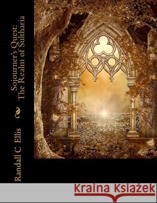 Sojourner's Quest: The Realm of Sultharia Randall C. Ellis Beth Haug 9781505312713 Createspace - książka