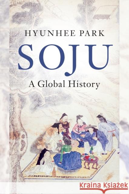 Soju: A Global History Hyunhee (City University of New York) Park 9781108816113 Cambridge University Press - książka