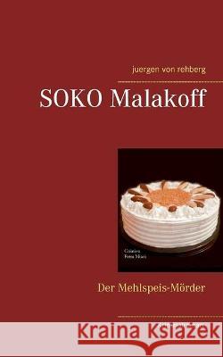 SOKO Malakoff: Der Mehlspeis-Mörder Von Rehberg, Juergen 9783753422602 Books on Demand - książka