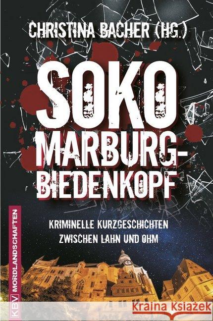 SOKO Marburg-Biedenkopf : Kriminelle Kurzgeschichten zwischen Lahn und Ohm  9783954412938 KBV - książka