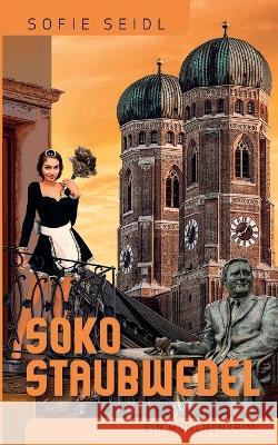 Soko Staubwedel: Ein M?nchenkrimi Sofie Seidl 9783734773174 Bod - Books on Demand - książka