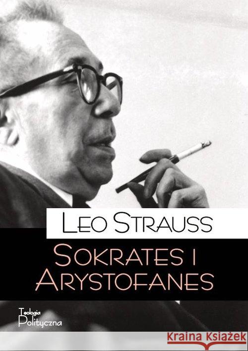 Sokrates i Arystofanes Strauss Leo 9788362884735 Teologia Polityczna - książka