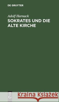 Sokrates und die alte Kirche Adolf Harnack 9783112369296 De Gruyter - książka