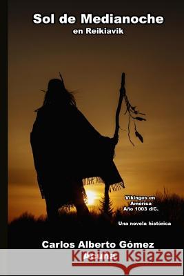 Sol de Medianoche En Reikiavik: Vikingos en América Año 1003 d/C. Una novela histórica Gómez Acuña, Carlos Alberto 9781095939277 Independently Published - książka