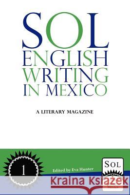 Sol English Writing in Mexico: A Literary Magazine Eva Hunter Fiona Hernandez 9781479132508 Createspace - książka