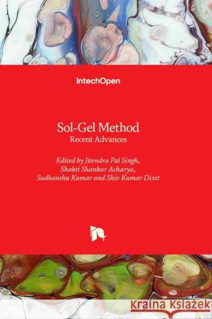 Sol-Gel Method: Recent Advances Jitendra Pal Singh, Shakti Shankar Acharya, Sudhanshu Kumar 9781803554143 IntechOpen - książka