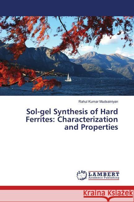 Sol-gel Synthesis of Hard Ferrites: Characterization and Properties Mudsainiyan, Rahul Kumar 9783659901478 LAP Lambert Academic Publishing - książka