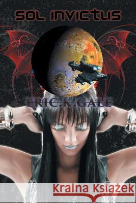 Sol Invictus: Spqr-Senatus Populusque Solarus Eric K Gale 9781504910743 Authorhouse - książka