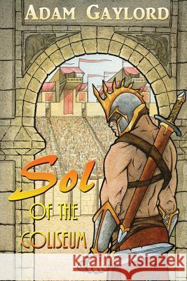 Sol of the Coliseum Adam Gaylord Jon Guerdrum Jon Guerdrum 9781987976090 Mirror World Publishing - książka
