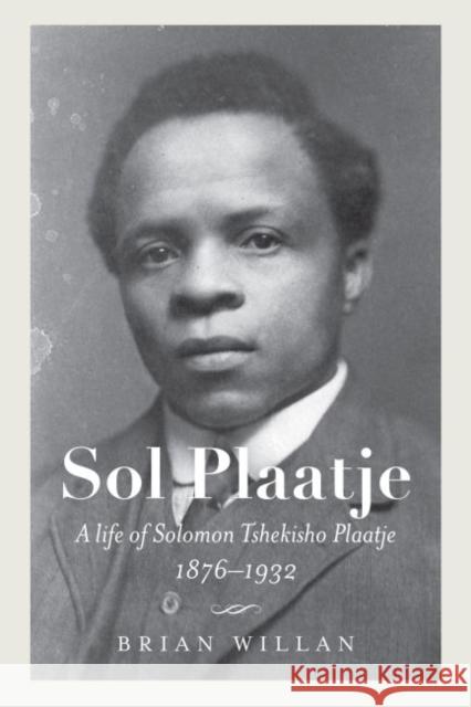 Sol Plaatje: A Life of Solomon Tshekisho Plaatje, 1876-1932 Willan, Brian 9780813942094 University of Virginia Press - książka