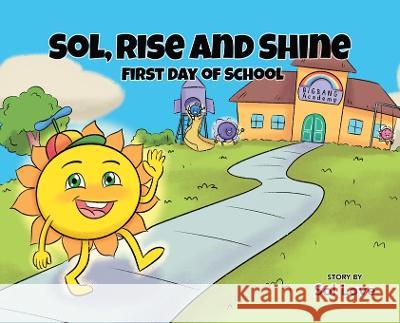 Sol, Rise and Shine: First Day of School Sol Love Endar Novianto  9781957777085 Sol Rising Publishing - książka