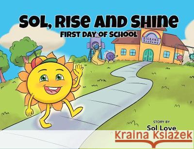 Sol, Rise and Shine: First Day of School Sol Love Endar Novianto  9781957777115 Sol Rising Publishing - książka