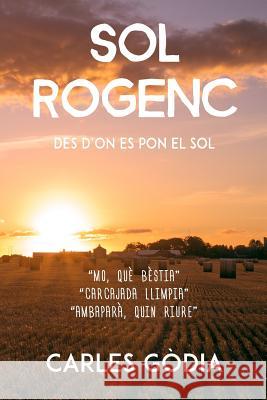 Sol Rogenc: Des d'on es pon el Sol Charles, Carles Godia 9781523266432 Createspace Independent Publishing Platform - książka