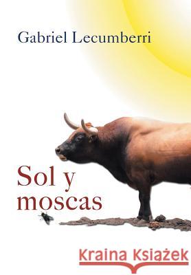 Sol y Moscas Gabriel Lecumberri 9781463355548 Palibrio - książka
