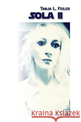 Sola II: Dark Thriller T. Tanja L. Feile 9781535254861 Createspace Independent Publishing Platform - książka