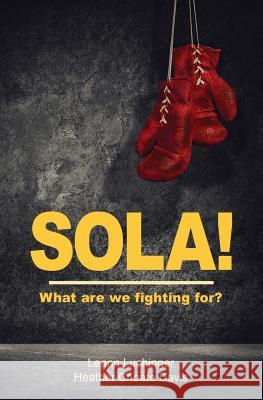 Sola!: What are we fighting for? Luchinger, Leann 9780990764267 Icktank - książka