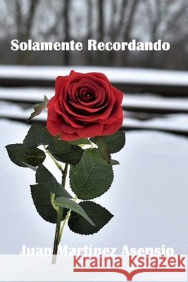 Solamente Recordando Juan Martínez Asensio, Juan Martínez Asensio 9798512053966 Independently Published - książka