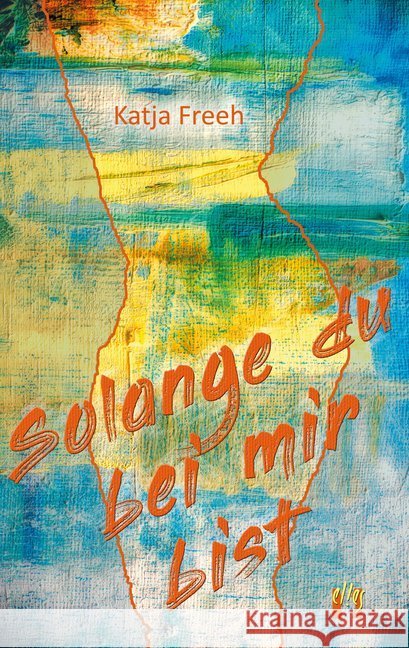 Solange du bei mir bist : Liebesroman Freeh, Katja 9783956093036 Elles - książka