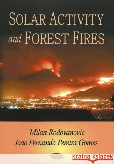 Solar Activity & Forest Fires Milan Rodovanovic, Joao Fernando Pereira Gomes 9781607410027 Nova Science Publishers Inc - książka