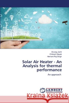 Solar Air Heater - An Analysis for thermal performance Anurag Joshi, Chitresh Nayak, Hemant Raj Singh 9786202515672 LAP Lambert Academic Publishing - książka