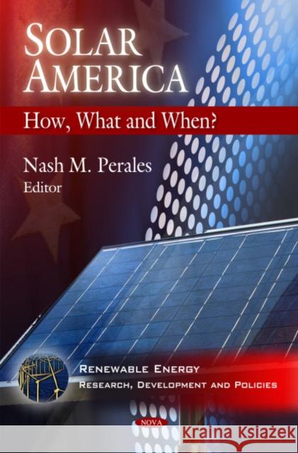 Solar America: How, What & When? Nash M Perales 9781607413332 Nova Science Publishers Inc - książka