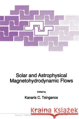 Solar and Astrophysical Magnetohydrodynamic Flows Kanaris C. Tsinganos   9789401066037 Springer - książka