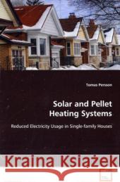 Solar and Pellet Heating Systems : - Reduced Electricity Usage in Single-family Houses Persson, Tomas 9783639122060 VDM Verlag Dr. Müller - książka