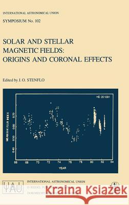 Solar and Stellar Magnetic Fields: Origins and Coronal Effects J. O. Stenflo Jan Olof Stenflo 9789027716194 D. Reidel - książka