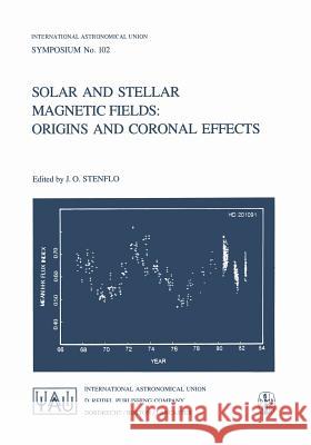 Solar and Stellar Magnetic Fields: Origins and Coronal Effects J. O. Stenflo Jan Olof Stenflo 9789027716217 D. Reidel - książka