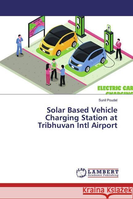 Solar Based Vehicle Charging Station at Tribhuvan Intl Airport Poudel, Sunil 9783330327290 LAP Lambert Academic Publishing - książka