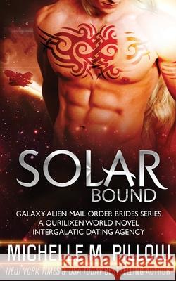Solar Bound: A Qurilixen World Novel Michelle M. Pillow 9781625014498 Raven Books LLC - książka