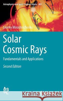 Solar Cosmic Rays: Fundamentals and Applications Miroshnichenko, Leonty 9783319094281 Springer - książka