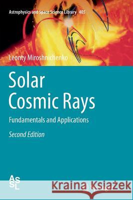 Solar Cosmic Rays: Fundamentals and Applications Miroshnichenko, Leonty 9783319374352 Springer - książka