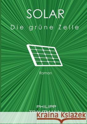 Solar: Die grüne Zelle Trautmann, Philipp 9783734761058 Books on Demand - książka