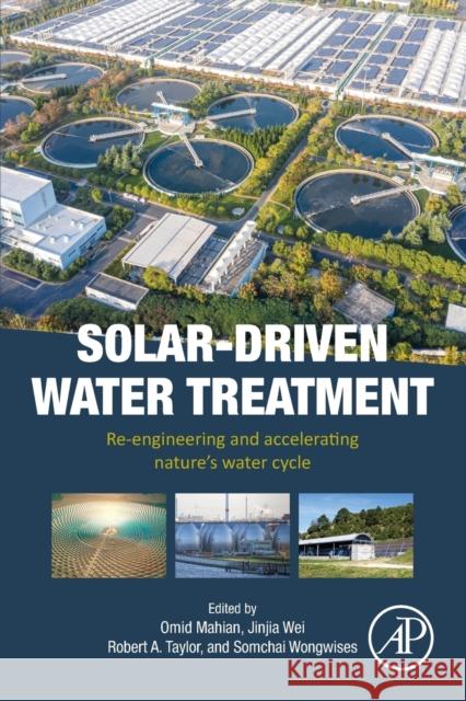 Solar-Driven Water Treatment: Re-Engineering and Accelerating Nature's Water Cycle Omid Mahian Jinjia Wei Robert A. Taylor 9780323909914 Academic Press - książka