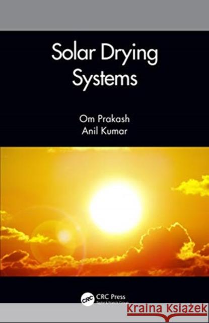 Solar Drying Systems Om Prakash Anil Kumar 9780367280437 CRC Press - książka