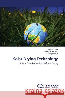 Solar Drying Technology Bhagat Arun                              Chavan Ashutosh                          Kamble Yatiraj 9783659345944 LAP Lambert Academic Publishing - książka