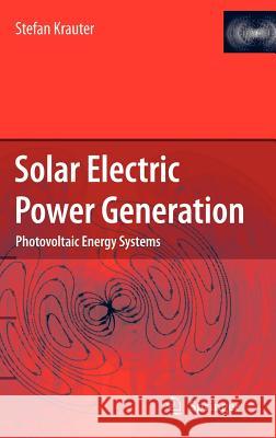 Solar Electric Power Generation - Photovoltaic Energy Systems: Modeling of Optical and Thermal Performance, Electrical Yield, Energy Balance, Effect o Krauter, Stefan C. W. 9783540313458 Springer - książka